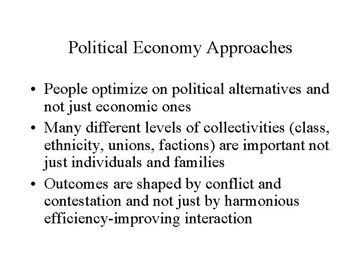 Political Economy Approaches • People optimize on political alternatives and not just economic ones