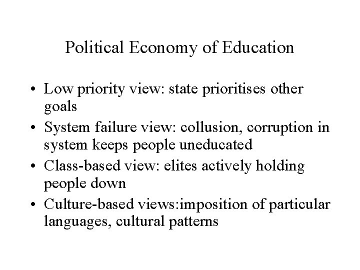 Political Economy of Education • Low priority view: state prioritises other goals • System