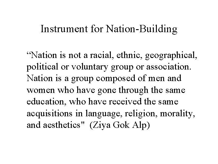 Instrument for Nation-Building “Nation is not a racial, ethnic, geographical, political or voluntary group