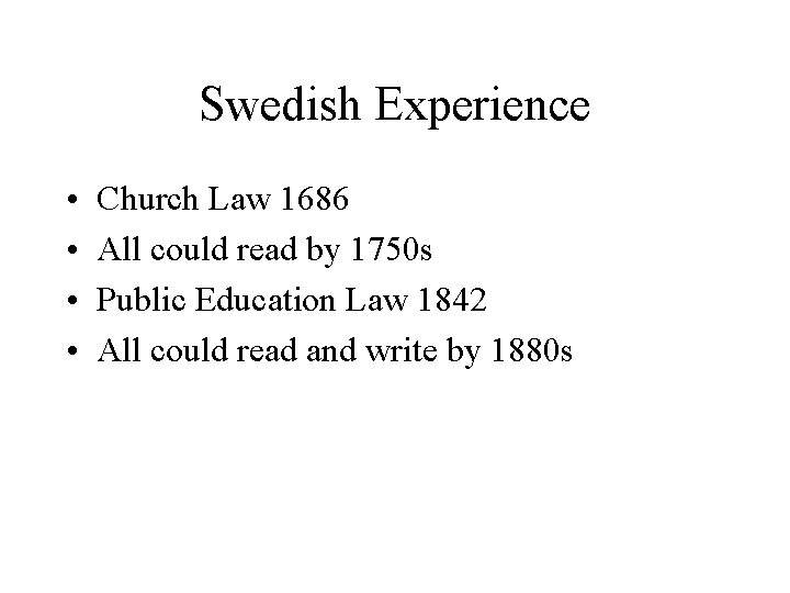 Swedish Experience • • Church Law 1686 All could read by 1750 s Public