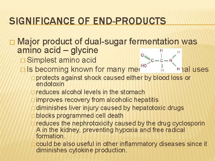 SIGNIFICANCE OF END-PRODUCTS � Major product of dual-sugar fermentation was amino acid – glycine