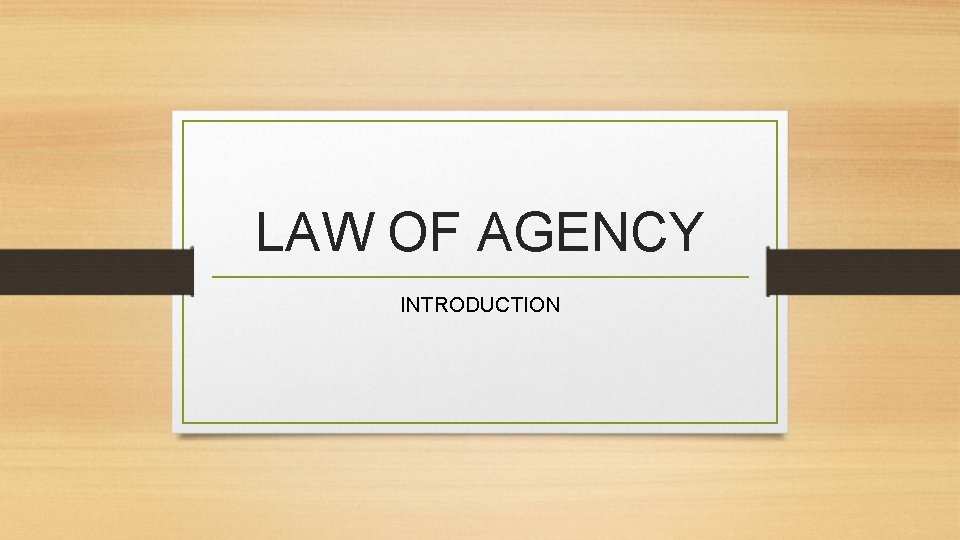 LAW OF AGENCY INTRODUCTION 