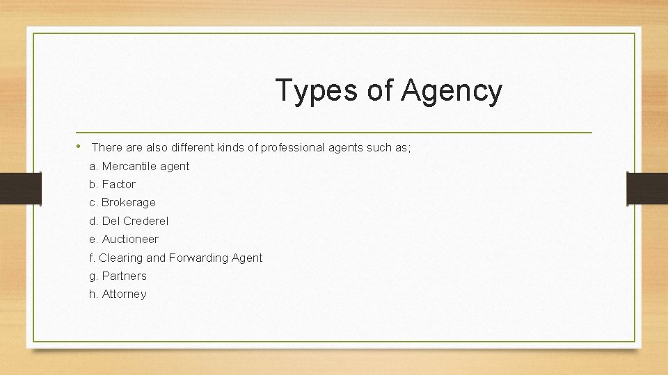 Types of Agency • There also different kinds of professional agents such as; a.
