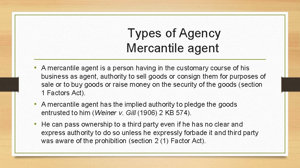 Types of Agency Mercantile agent • A mercantile agent is a person having in