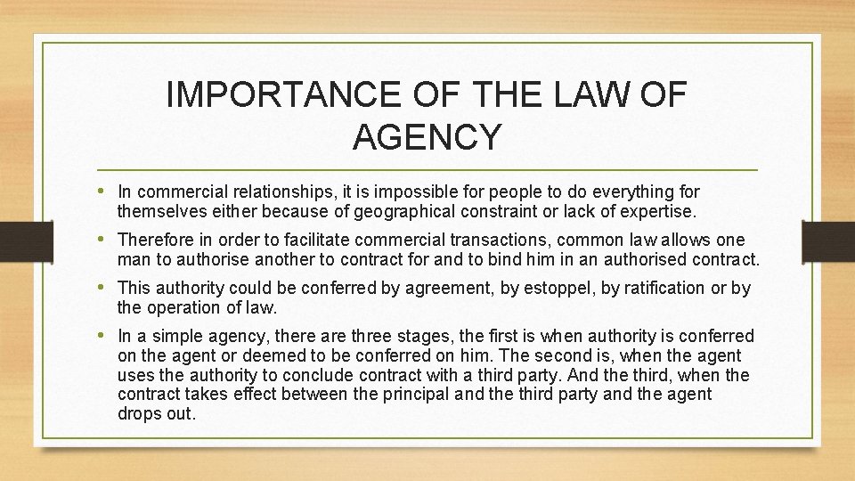 IMPORTANCE OF THE LAW OF AGENCY • In commercial relationships, it is impossible for