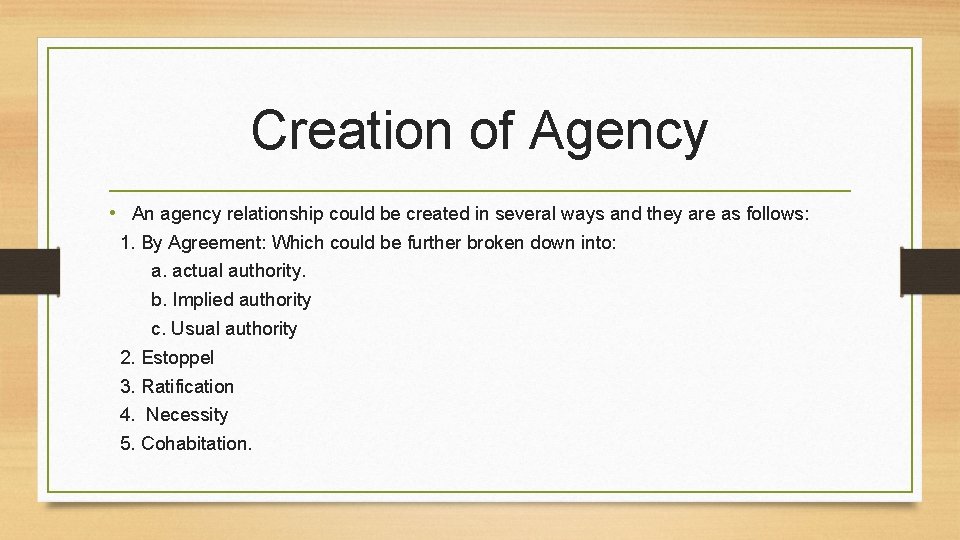 Creation of Agency • An agency relationship could be created in several ways and