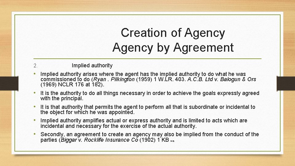 Creation of Agency by Agreement 2. Implied authority • Implied authority arises where the