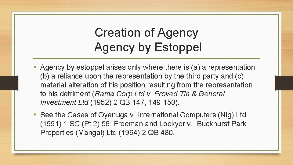Creation of Agency by Estoppel • Agency by estoppel arises only where there is