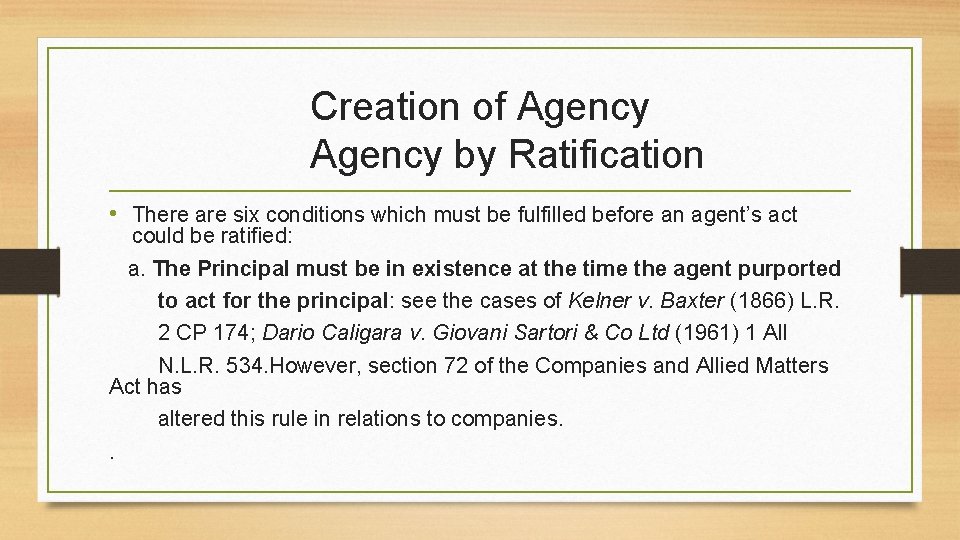 Creation of Agency by Ratification • There are six conditions which must be fulfilled