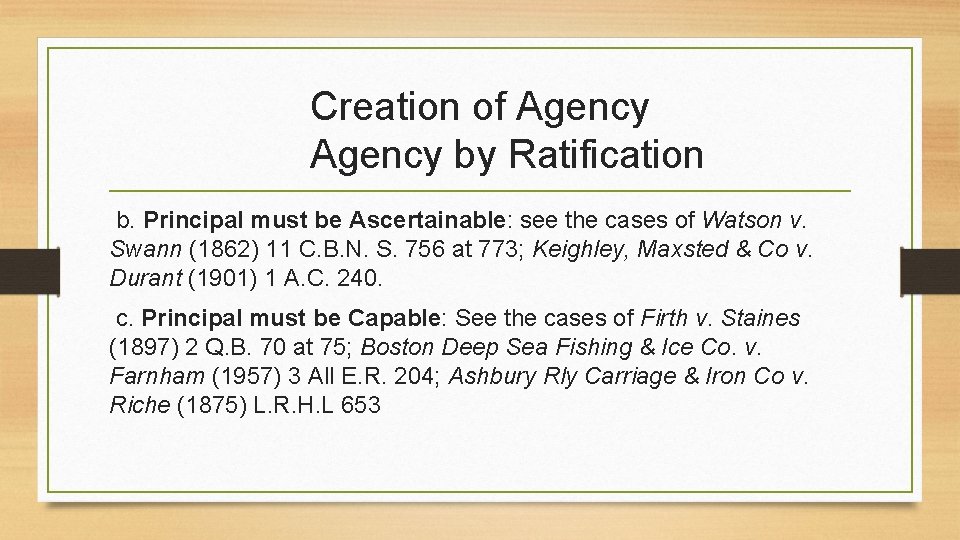 Creation of Agency by Ratification b. Principal must be Ascertainable: see the cases of