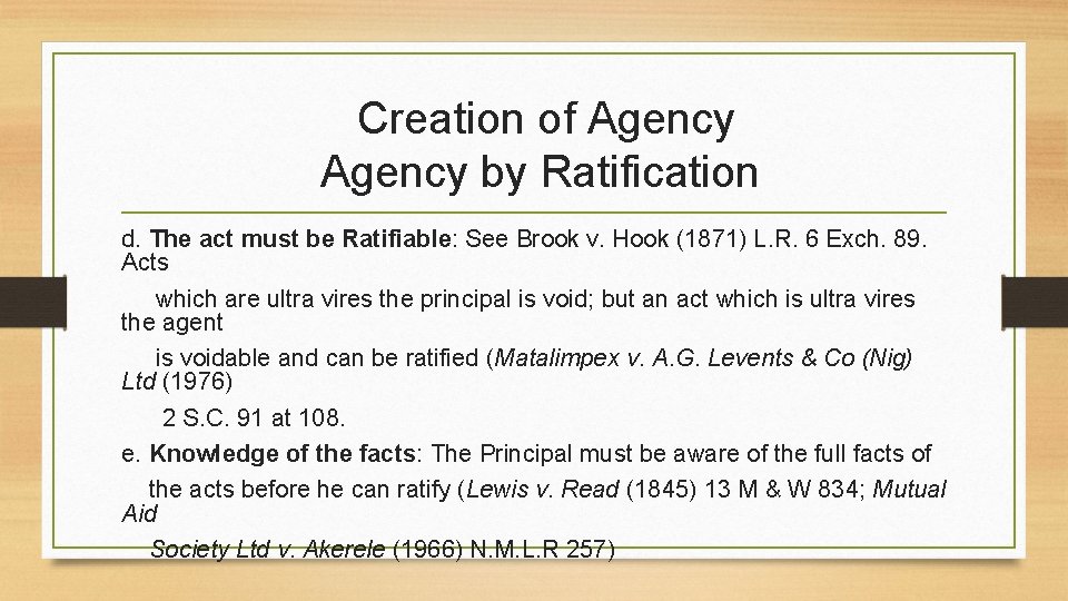 Creation of Agency by Ratification d. The act must be Ratifiable: See Brook v.