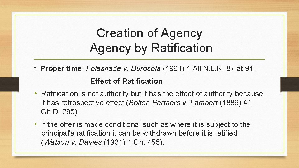 Creation of Agency by Ratification f. Proper time: Folashade v. Durosola (1961) 1 All