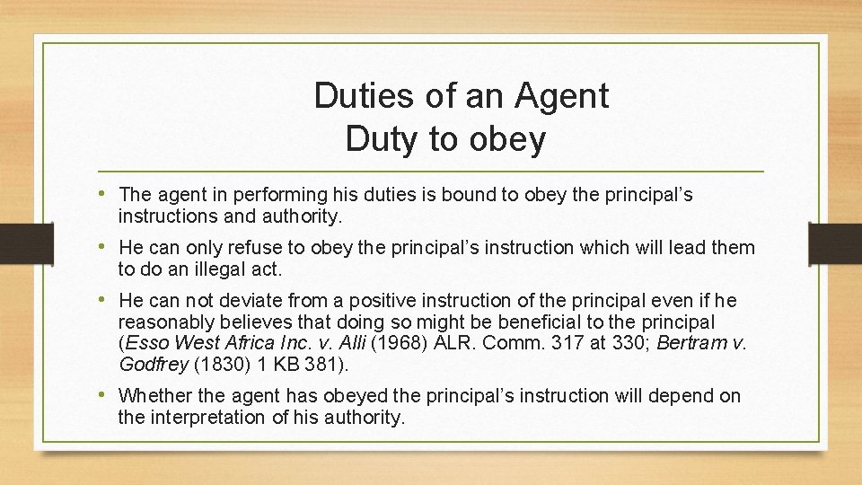 Duties of an Agent Duty to obey • The agent in performing his duties