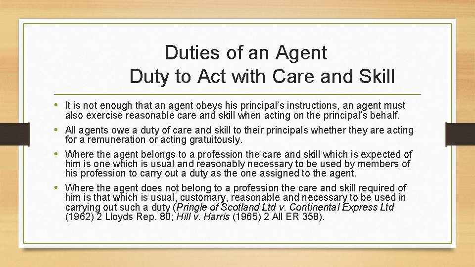 Duties of an Agent Duty to Act with Care and Skill • It is