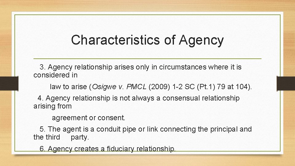Characteristics of Agency 3. Agency relationship arises only in circumstances where it is considered