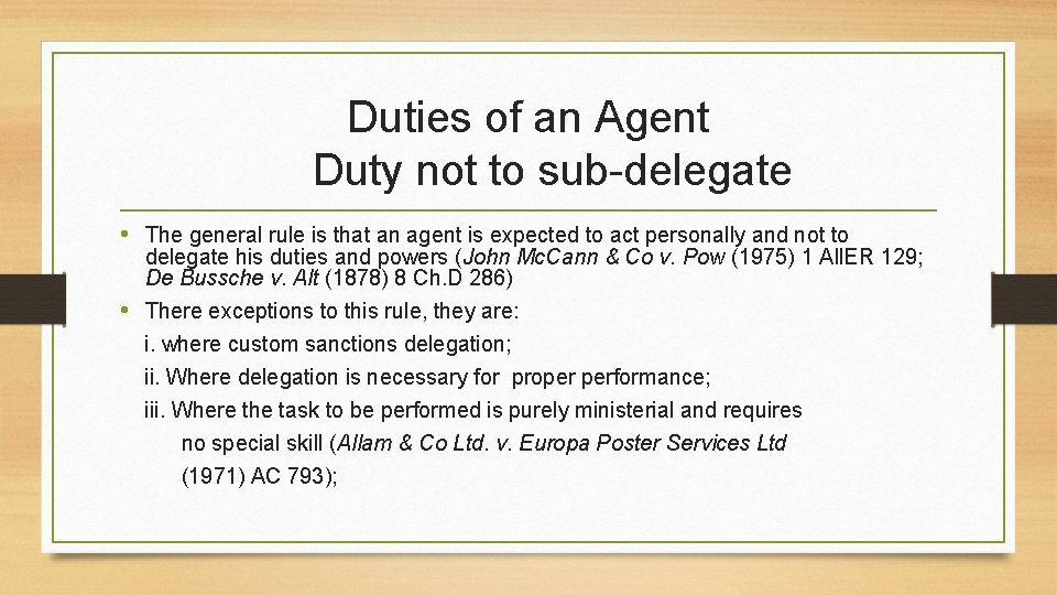 Duties of an Agent Duty not to sub-delegate • The general rule is that