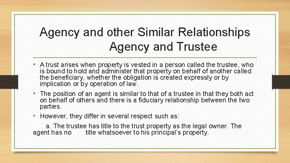 Agency and other Similar Relationships Agency and Trustee • A trust arises when property