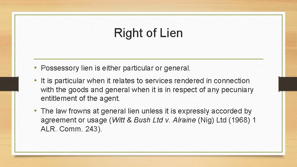 Right of Lien • Possessory lien is either particular or general. • It is