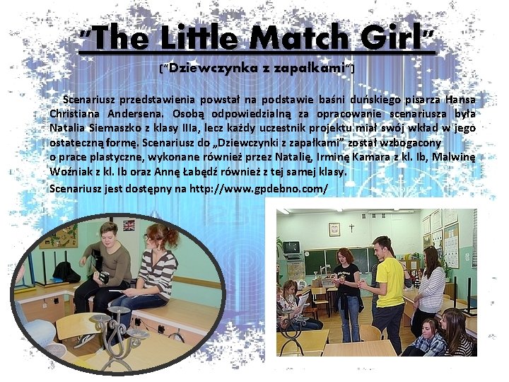 "The Little Match Girl" ("Dziewczynka z zapałkami") Scenariusz przedstawienia powstał na podstawie baśni duńskiego