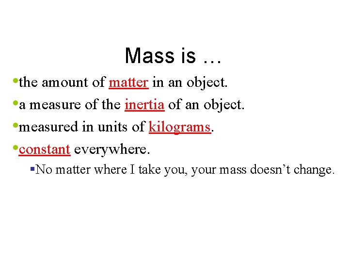 Mass is … • the amount of matter in an object. • a measure