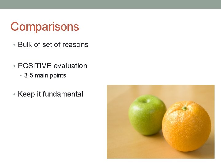 Comparisons • Bulk of set of reasons • POSITIVE evaluation • 3 -5 main