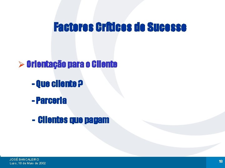 Factores Críticos de Sucesso Ø Orientação para o Cliente - Que cliente ? -