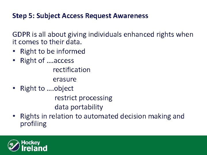 Step 5: Subject Access Request Awareness GDPR is all about giving individuals enhanced rights