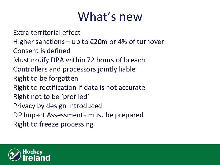 What’s new Extra territorial effect Higher sanctions – up to € 20 m or