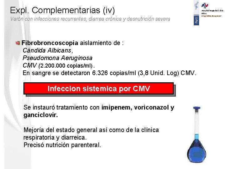 Expl. Complementarias (iv) Varón con infecciones recurrentes, diarrea crónica y desnutrición severa Fibrobroncoscopia aislamiento