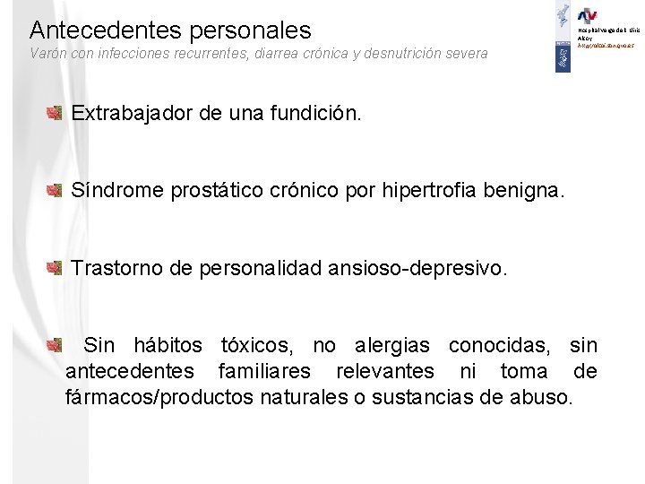 Antecedentes personales Varón con infecciones recurrentes, diarrea crónica y desnutrición severa Hospital Verge dels