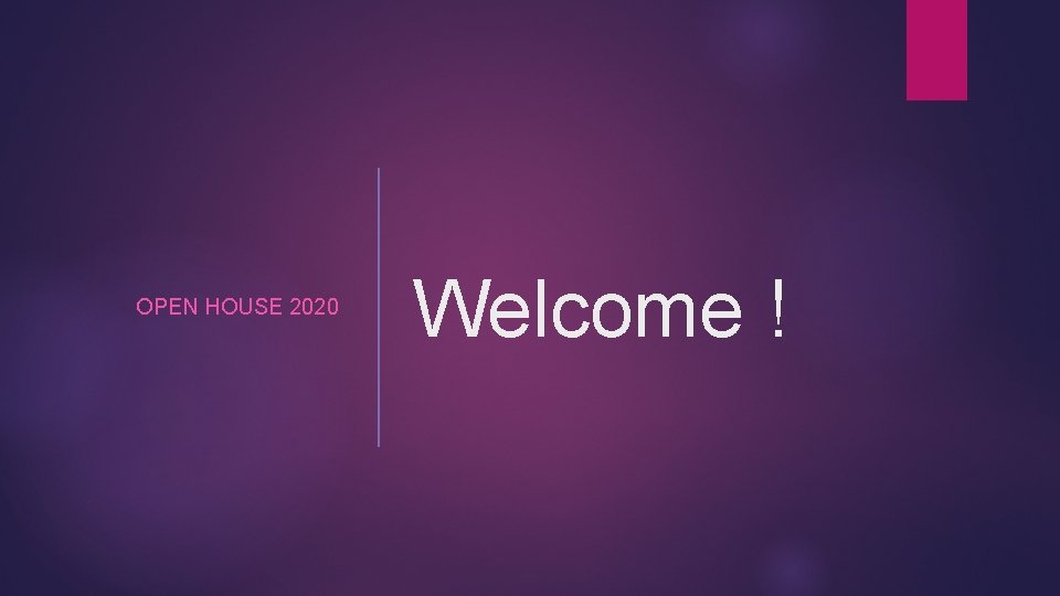 OPEN HOUSE 2020 Welcome ! 