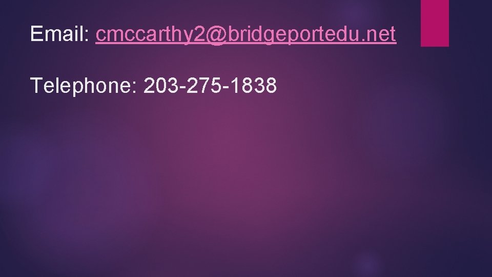 Email: cmccarthy 2@bridgeportedu. net Telephone: 203 -275 -1838 