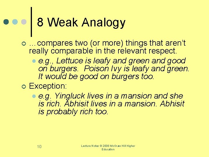 8 Weak Analogy ¢ ¢ …compares two (or more) things that aren’t really comparable