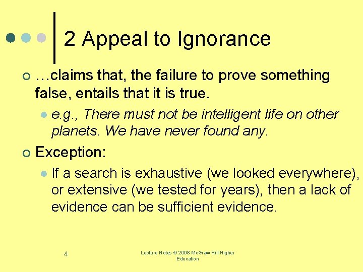 2 Appeal to Ignorance ¢ …claims that, the failure to prove something false, entails