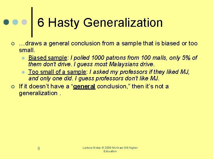 6 Hasty Generalization ¢ ¢ …draws a general conclusion from a sample that is