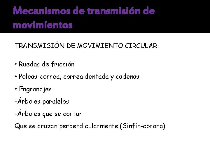 Mecanismos de transmisión de movimientos TRANSMISIÓN DE MOVIMIENTO CIRCULAR: • Ruedas de fricción •