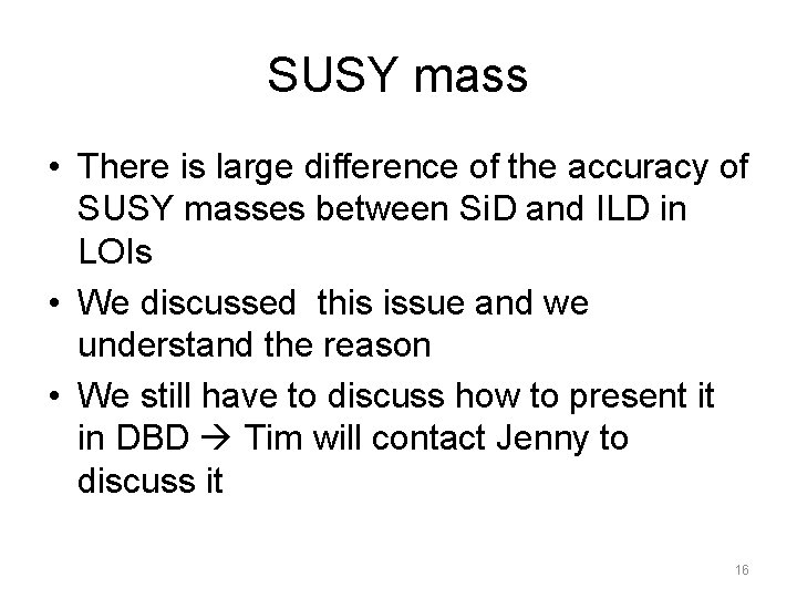 SUSY mass • There is large difference of the accuracy of SUSY masses between