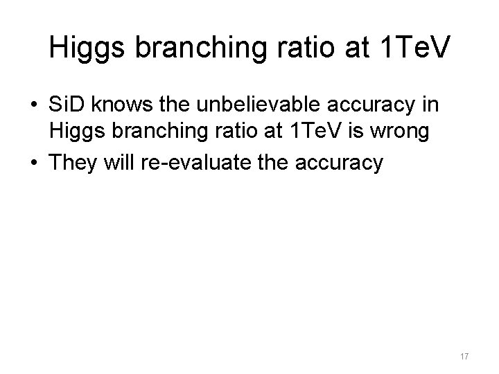 Higgs branching ratio at 1 Te. V • Si. D knows the unbelievable accuracy