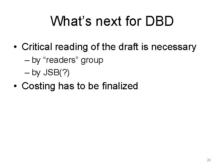 What’s next for DBD • Critical reading of the draft is necessary – by
