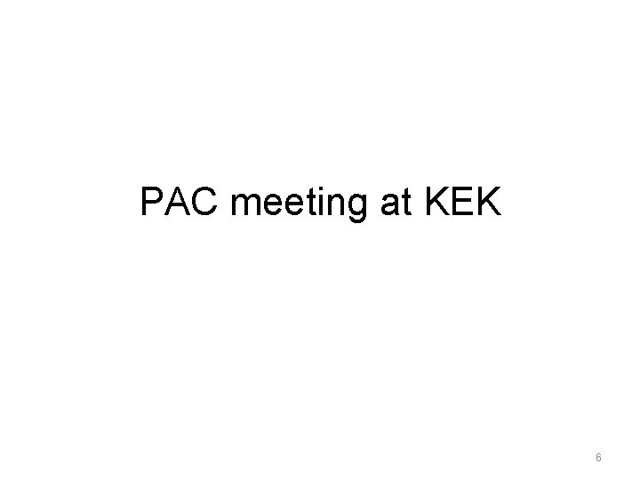 PAC meeting at KEK 6 