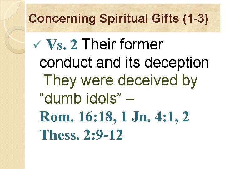 Concerning Spiritual Gifts (1 -3) Vs. 2 Their former conduct and its deception They