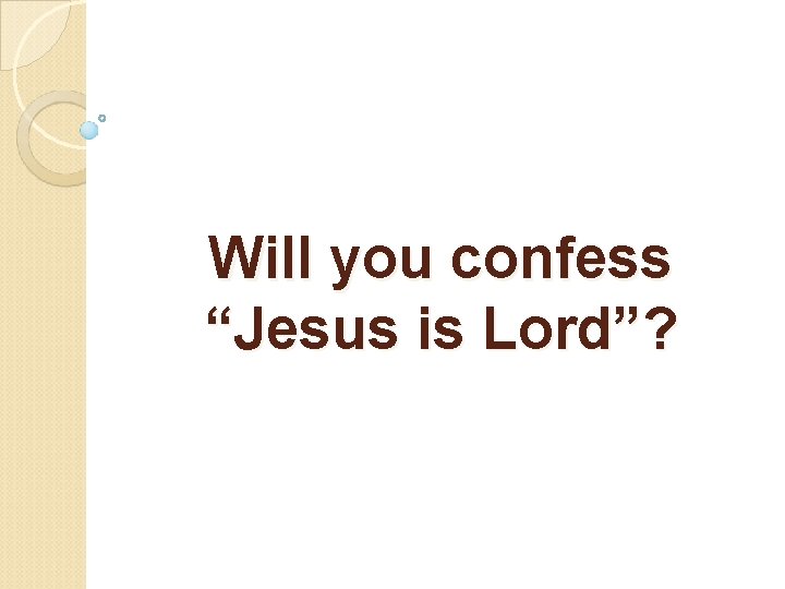 Will you confess “Jesus is Lord”? 