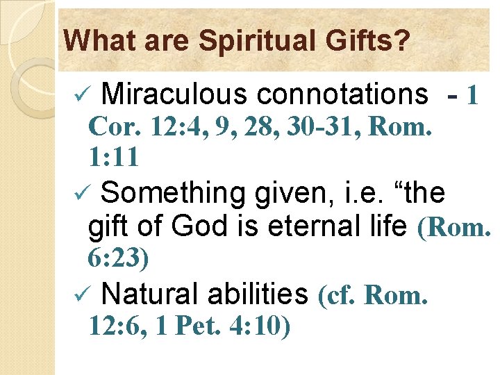 What are Spiritual Gifts? ü Miraculous connotations - 1 Cor. 12: 4, 9, 28,