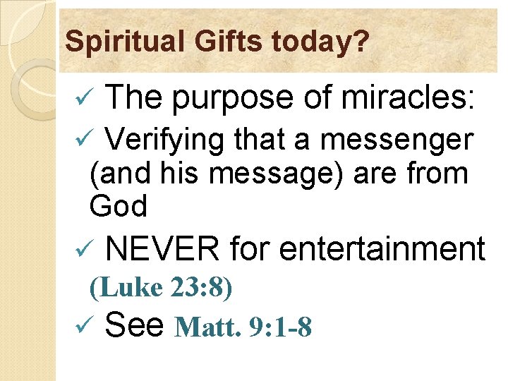 Spiritual Gifts today? ü The purpose of miracles: ü Verifying that a messenger (and