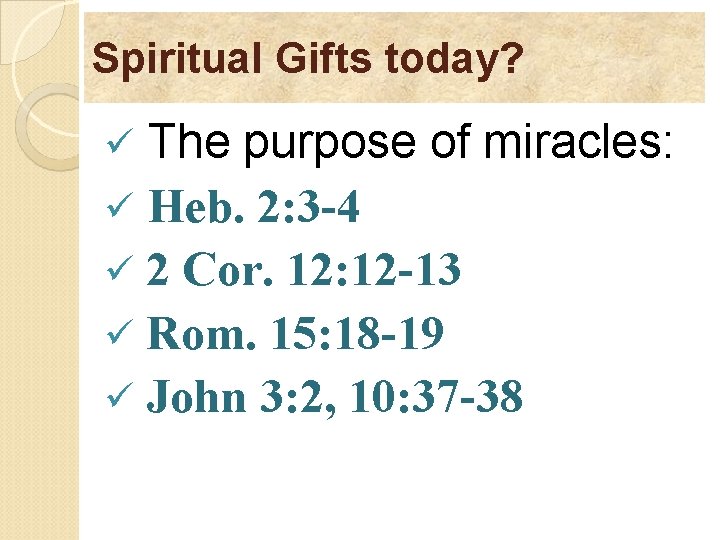 Spiritual Gifts today? The purpose of miracles: ü Heb. 2: 3 -4 ü 2