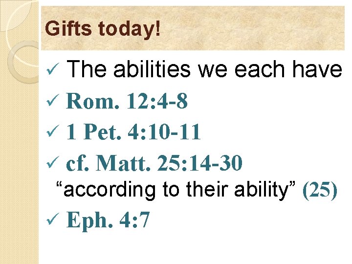 Gifts today! The abilities we each have ü Rom. 12: 4 -8 ü 1