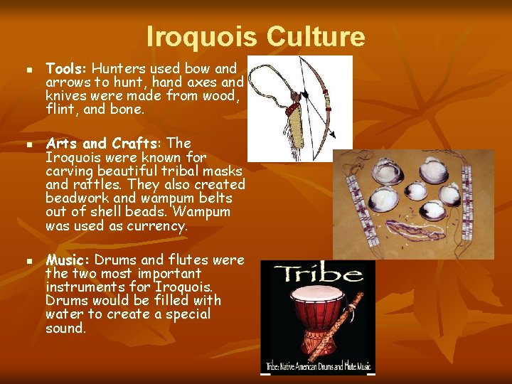 Iroquois Culture n n n Tools: Hunters used bow and arrows to hunt, hand
