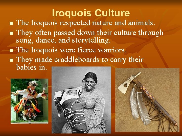 Iroquois Culture n n The Iroquois respected nature and animals. They often passed down