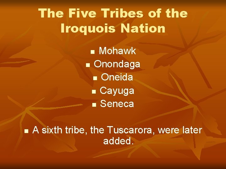 The Five Tribes of the Iroquois Nation Mohawk n Onondaga n Oneida n Cayuga