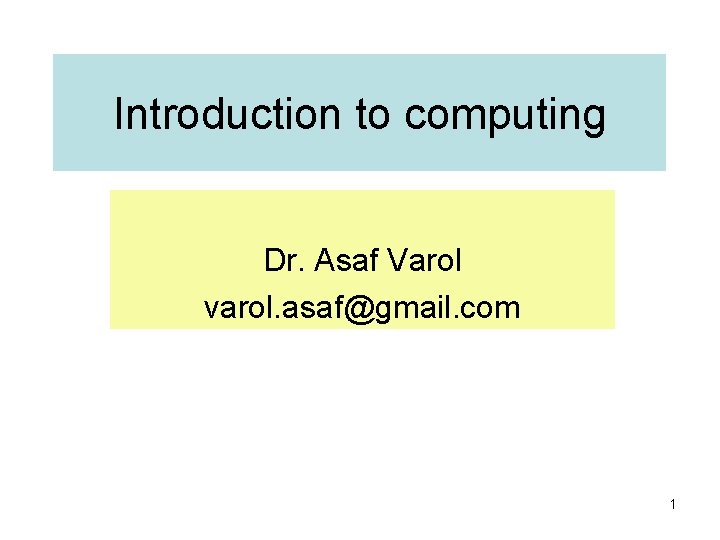 Introduction to computing Dr. Asaf Varol varol. asaf@gmail. com 1 